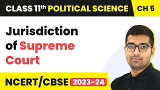 Jurisdiction of Supreme Court - Judiciary | Class 11 Political Science Chapter 5 | NCERT 2024-25