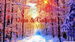 Jess &amp; Gabriel - So Will I *Lyrics*