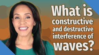 What is constructive and destructive interference of waves?