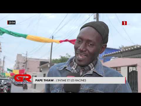 GRAND REPORTAGE - PAPE THIAW : L’INTIME ET LES RACINES - DIMANCHE 12 AVRIL 2026