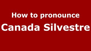 How to pronounce Canada Silvestre
