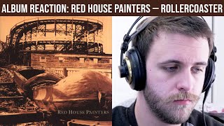 FIRST REACTION: Red House Painters (Rollercoaster) — Red House Painters