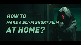 How to complete an independent sci-fi short film at home?