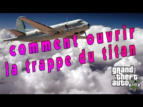 comment ouvrir la trappe du titan gta v