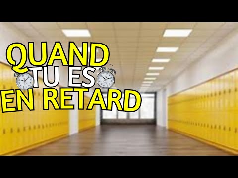 QUAND TU ES EN RETARD !