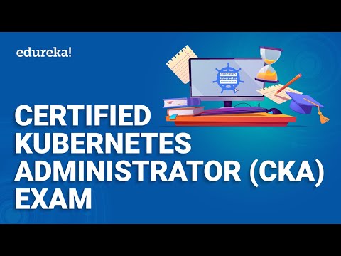 Certified Kubernetes Administrator CKA Exam | Kubernetes Certification Training | Edureka