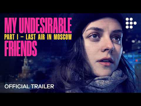 MY UNDESIRABLE FRIENDS: PART I - LAST AIR IN MOSCOW | Official Trailer | On MUBI April 3