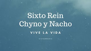 SIXTO REIN, CHYNO &amp; NACHO - VIVE LA VIDA (LETRA)