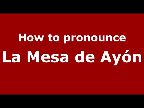 How to pronounce La Mesa de Ayón (Mexico/Mexican Spanish) - PronounceNames.com