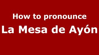 How to pronounce La Mesa De Ayón