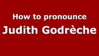 How to pronounce Judith Godrèche