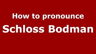 How to pronounce Schloss Bodman
