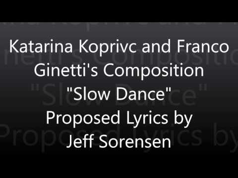 Proposed Lyrics to Katarina Koprivc & Franco Ginetti's Composition  Slow Dance