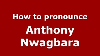 How to pronounce Anthony Nwagbara