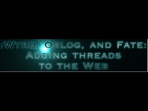 Wyrd, Ørlög, And Fate: Adding To The Web.
