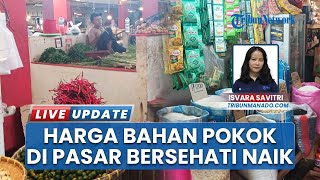 Terkini, Harga Bahan Pokok di Pasar Bersehati Manado Mulai Naik, Pedagang: Beras Malah Terus Stabil