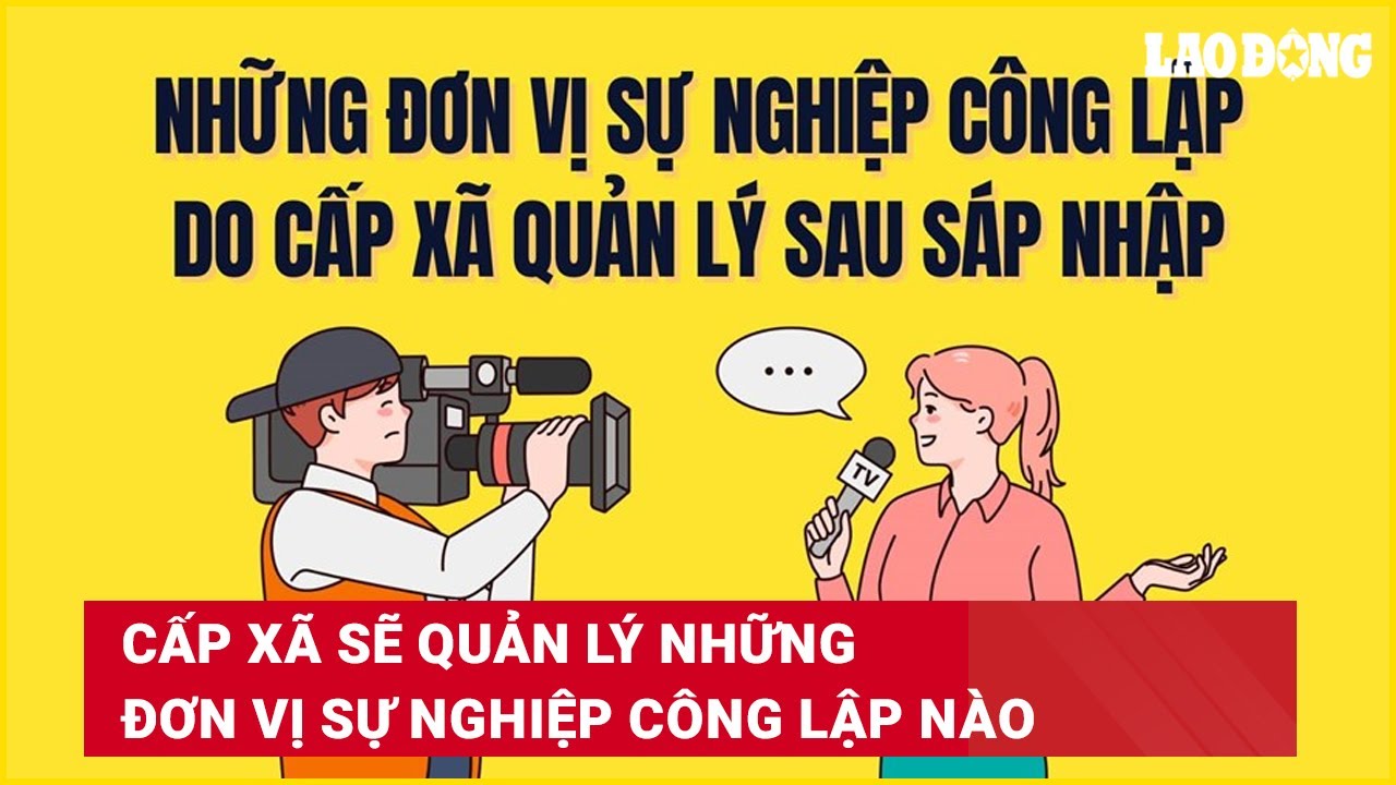Cấp xã sẽ quản lý những đơn vị sự nghiệp công lập nào?