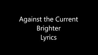 Against the Current - Brighter (Lyrics)