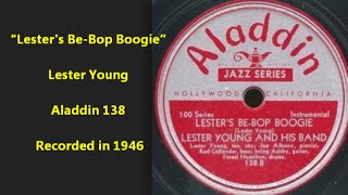 Lester Young “Lester's Be-Bop Boogie” Aladdin 138 recorded in 1946