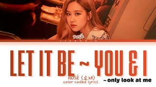 Download lagu [THROWBACK] ROSÉ LET IT BE ~ YOU & I ~ ONLY LOOK AT ME (COVER) Lyrics (Color Coded Lyrics) mp3