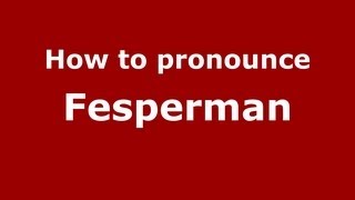 How to pronounce Fesperman