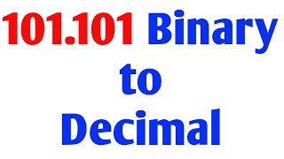 101.101 Binary to Decimal Step by Step Explained