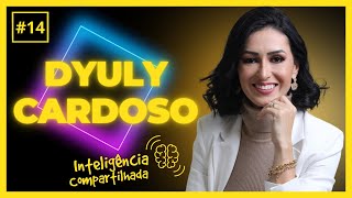 DYULY CARDOSO   Inteligência Compartilhada   Podcast #14