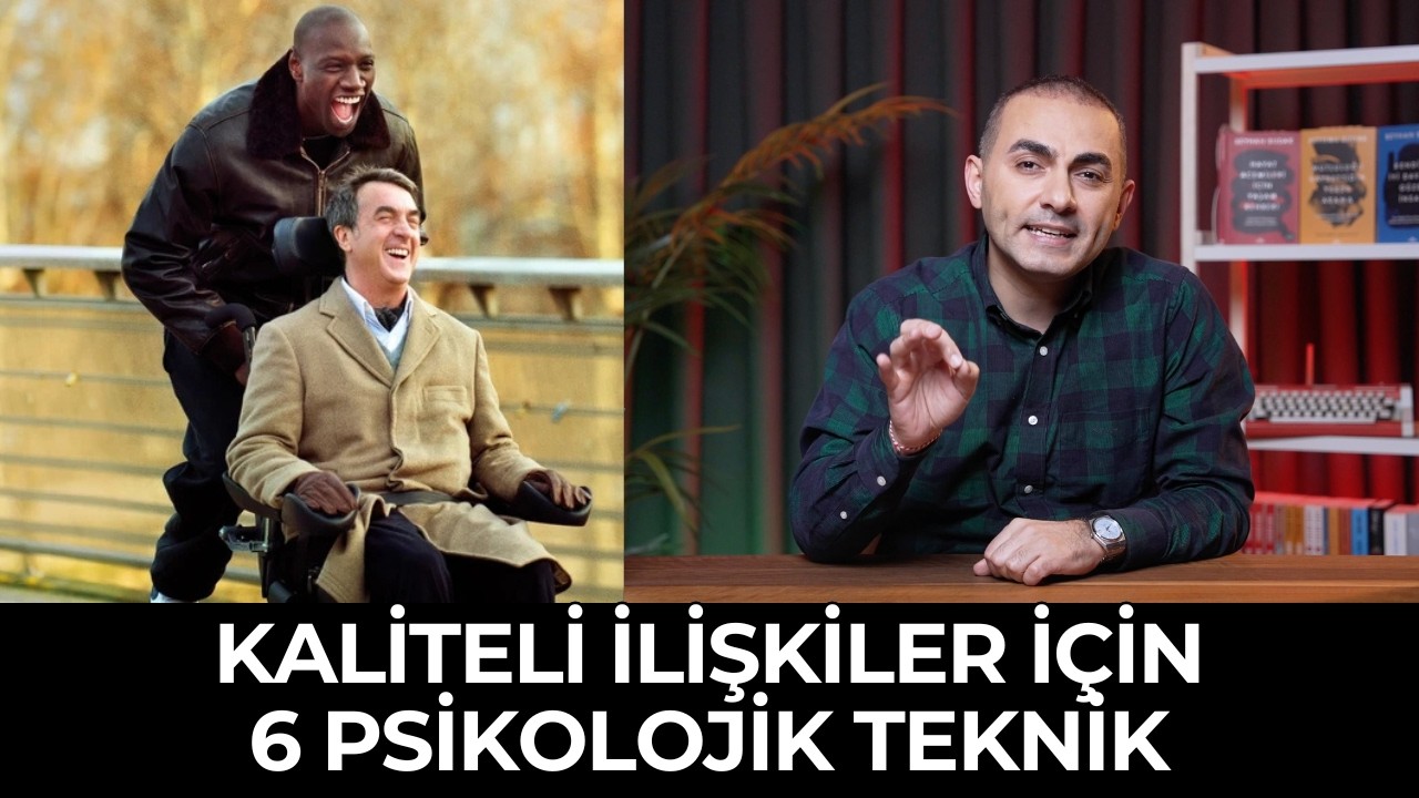 Kaliteli İlişkiler Kurmak İçin 6 Psikolojik Teknik