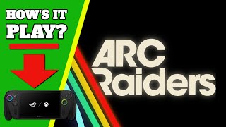 Xbox Ally X - Arc Raiders - Steam version - How Does it Play?