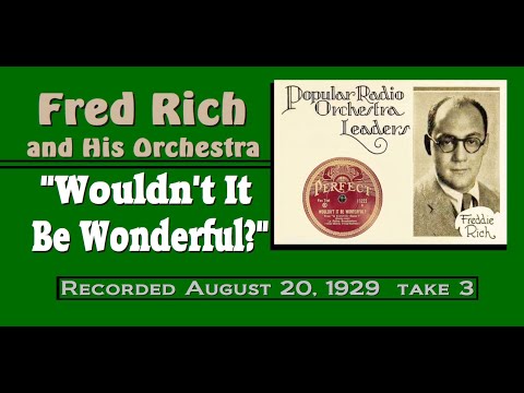 "Wouldn't It Be Wonderful" Fred Rich and His Orchestra 1929