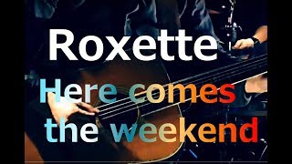 Here comes the weekend/ROXETTE