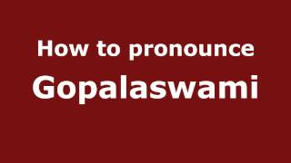 How to pronounce Gopalaswami
