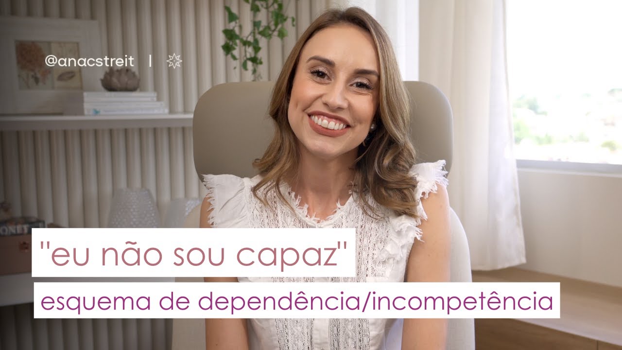 "NÃO SOU CAPAZ" - esquema de DEPENDÊNCIA & INCOMPETÊNCIA