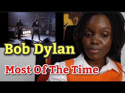 AFRICAN GIRL FIRST TIME HEARING Bob Dylan - Most Of The Time 