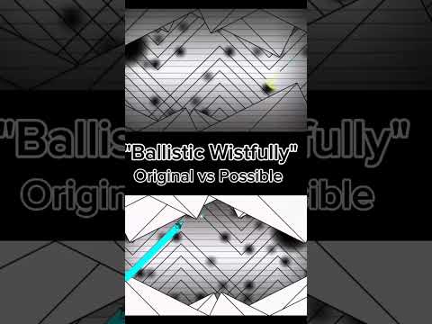 "Ballistic Wistfully (Original vs Possible)" #geometrydash #gd #foryourpage #fyp #foryou #impossible