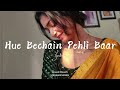 Hue Bechain Pehli Baar Lofi song lyrical (slowed+Reverb) mashup best romantic song