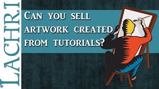 Can you sell paintings you made from a tutorial? Art tips w/ Lachri