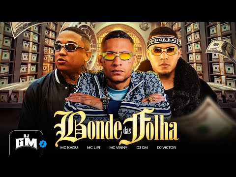BONDE DAS FOLHA - MC Kadu, MC Vinny e MC Lipi (DJ GM e DJ Victor)