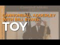 Cannonball Adderley with Bill Evans - Toy (Official Audio)