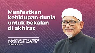 Download lagu Manfaatkan kehidupan dunia untuk bekalan di akhirat ~ YB Dato' Seri Tuan Guru Haji Abdul Hadi Awang mp3