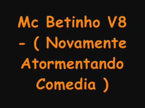 Mc Betinho V8 - Novamente Atormentando Comedia