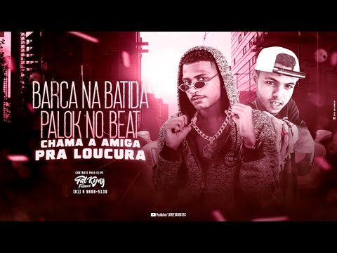 BARCA NA BATIDA E PALOK NO BEAT - CHAMA A AMIGA PRA LOUCURA - REMIX BREGA FUNK