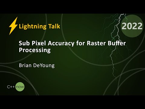 Lightning Talk: Sub Pixel Accuracy for Raster Buffer Processing - Brian DeYoung - CppNow 2022