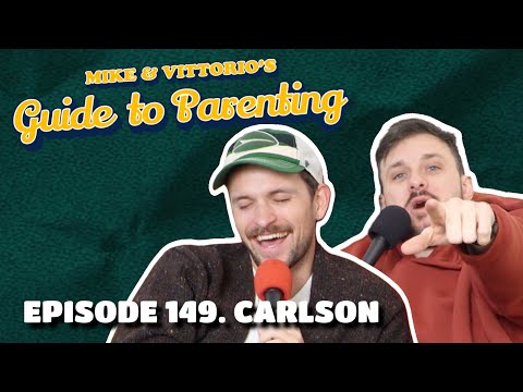 149. Carlson - Mike & Vittorio's Guide to Parenting