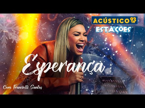 Francielli Santos - Esperança - Acústico 93 - Estações - Ao Vivo - 2023