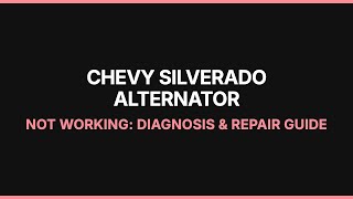 Chevy Silverado Alternator Not Working: Diagnosis & Repair Guide