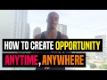 How To Create Opportunity Anytime Anywhere Dre Baldwin