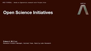Project Aria CVPR 2023 Tutorial: Open Science Initiatives (Section 7 o