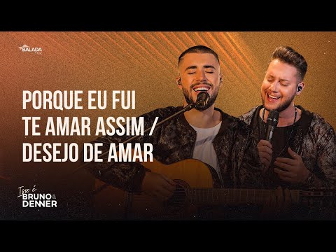 Bruno & Denner - Porque Eu Fui Te Amar Assim / Desejo de Amar (Isso é Bruno & Denner)