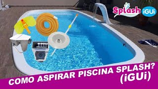 COMO ASPIRAR PISCINA SPLASH(iGUi) #piscinadefibra #splash #piscinas